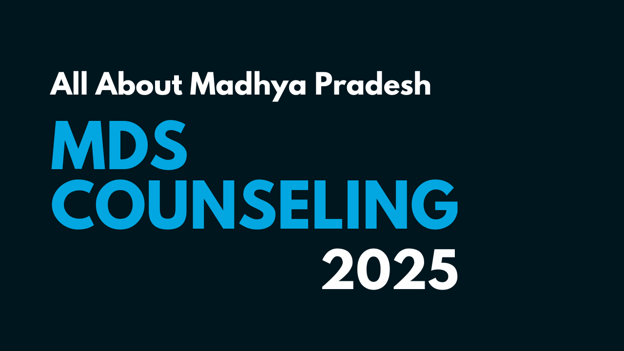 MP MDS 2025 Counselling: Madhya Pradesh NEET MDS Admission Guide