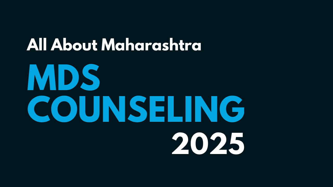 Maharashtra MDS 2025 Counselling – Complete Guide for NEET MDS Aspirants